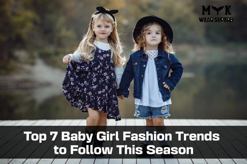Top 7 Baby Girl Fashion Trends to Follow This Season