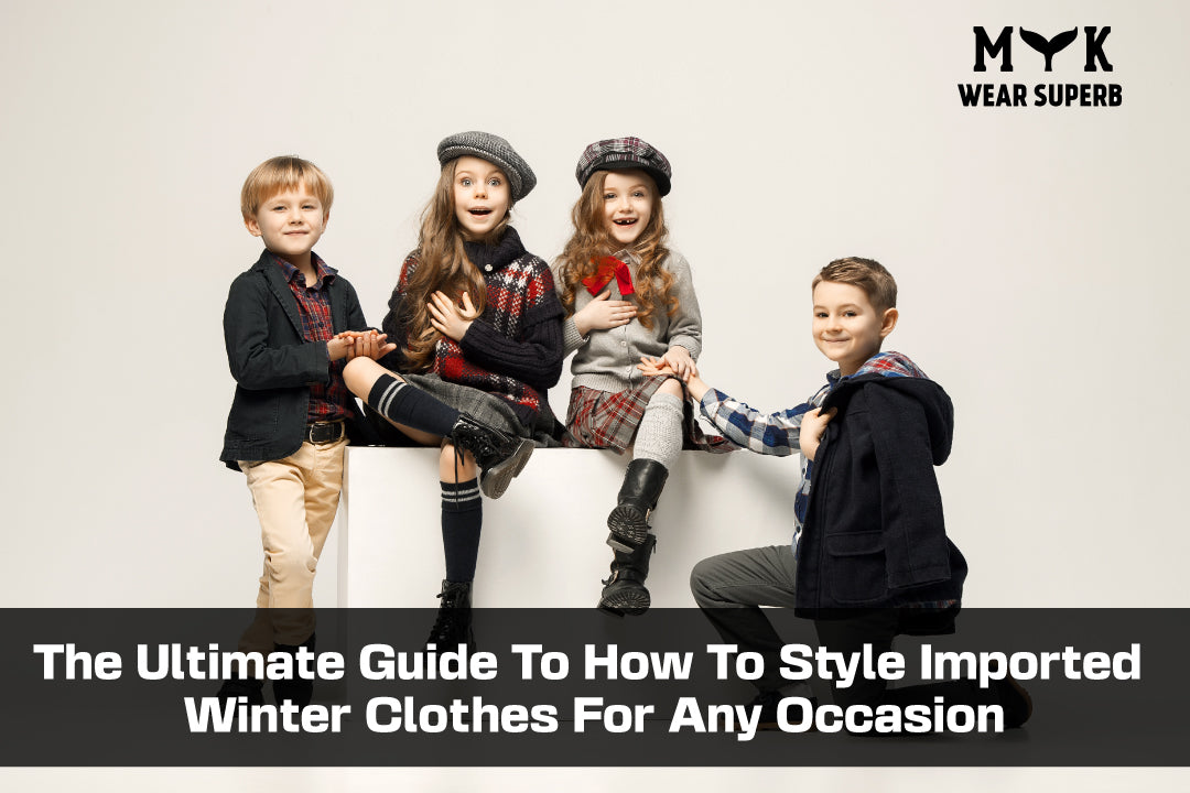 The Ultimate Guide To How To Style Imported Winter Clothes For Any Occasion