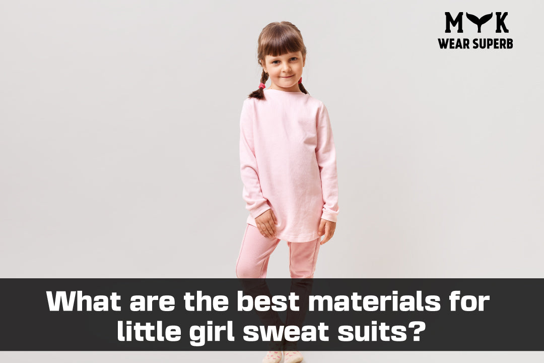 What are the best materials for little girl sweat suits?