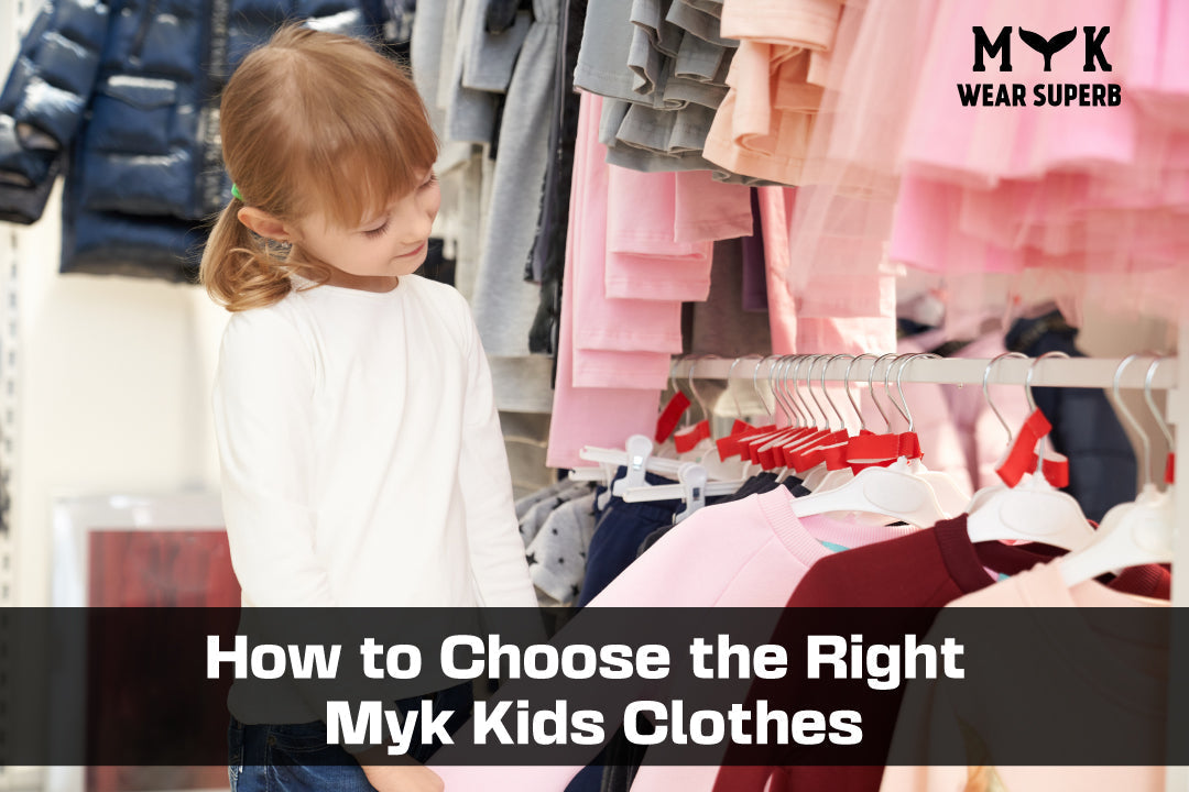 How to Choose the Right Myk Kids Clothes