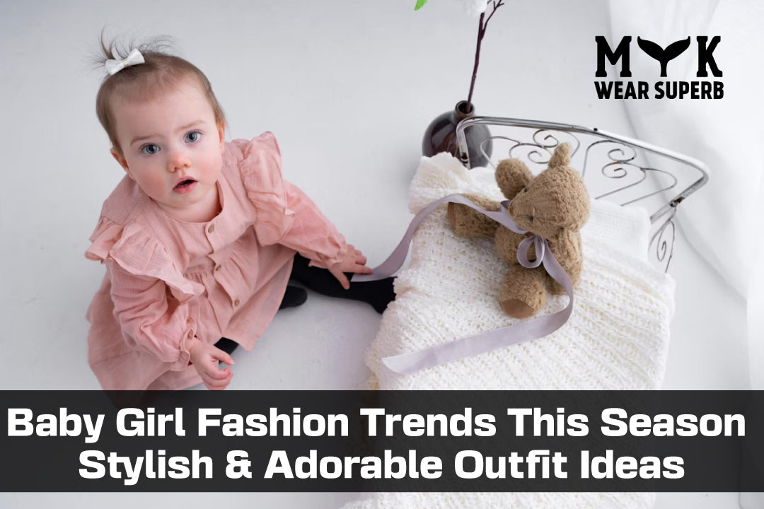 Baby Girl Fashion Trends This Season – Stylish & Adorable Outfit Ideas