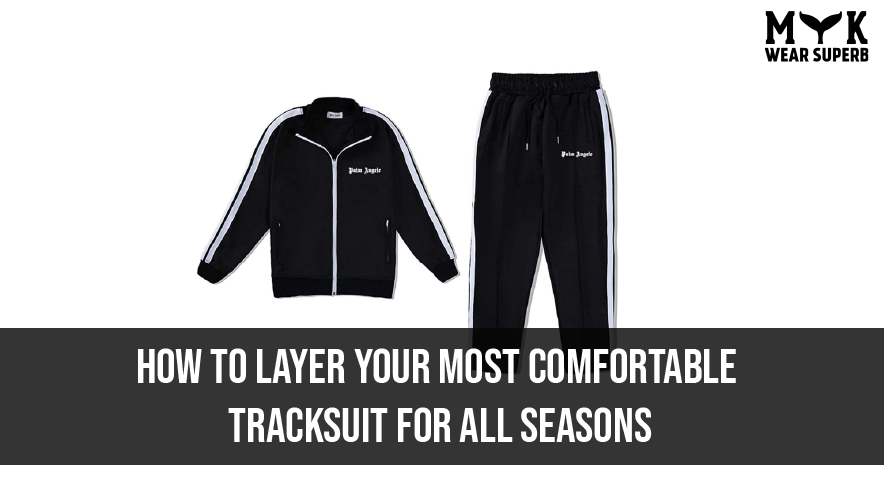 How to Layer Your Most Comfortable Tracksuit for All Seasons