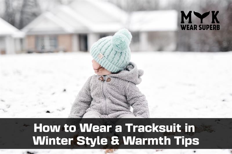 How to Wear a Tracksuit in Winter – Style & Warmth Tips