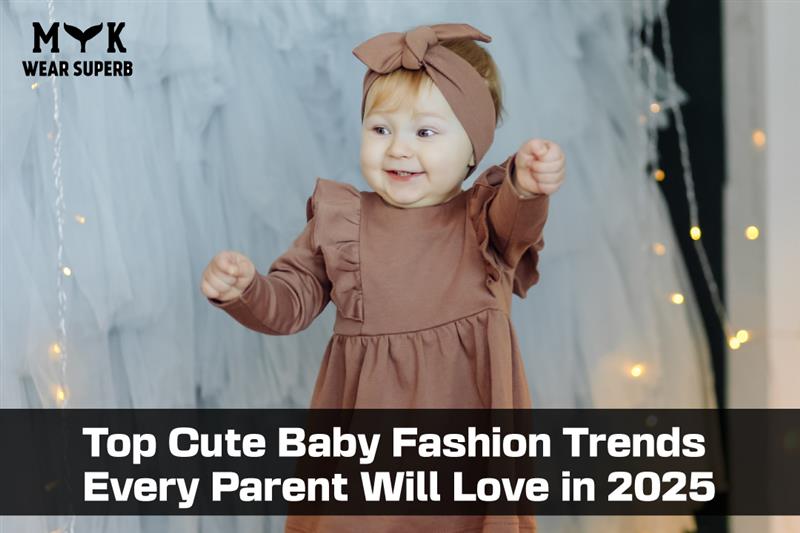 Top Cute Baby Fashion Trends Every Parent Will Love in 2025
