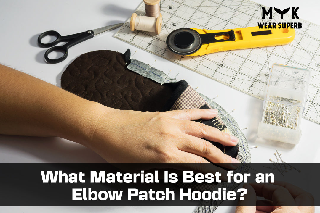 What Material Is Best for an Elbow Patch Hoodie?