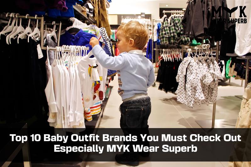 Top 10 Baby Outfit Brands You Must Check Out:Especially MYK Wear Superb