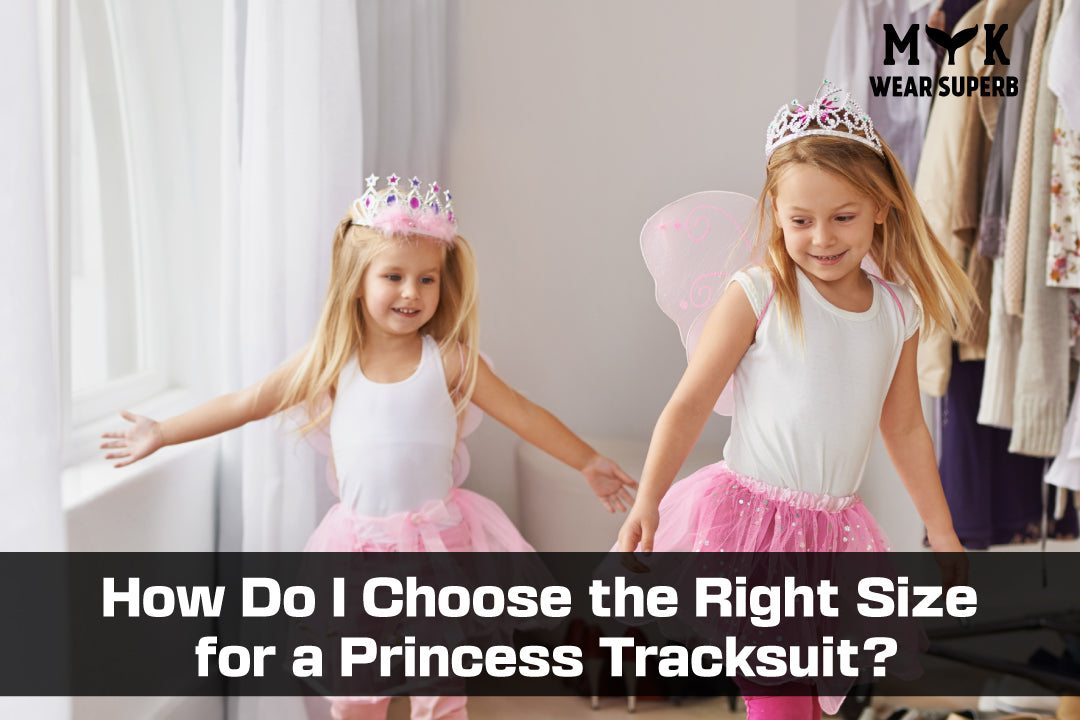 How Do I Choose the Right Size for a Princess Tracksuit?